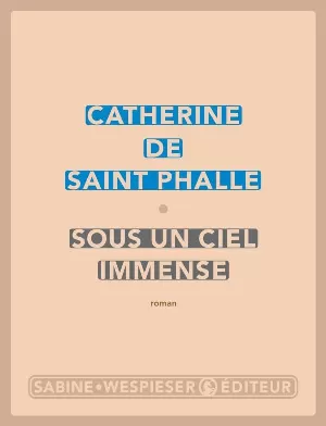 Catherine de Saint-Phalle – Sous un ciel immense